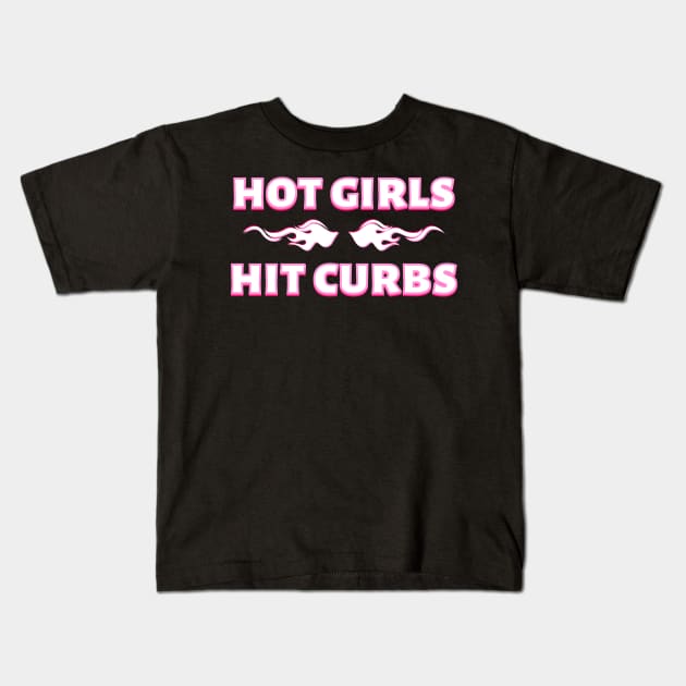 Hot Girls Hit Curbs Flame Kids T-Shirt by Caring is Cool